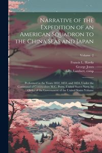 Produktbild: Narrative of the Expedition of an American Squadron to the China Seas and Japan: Performed in the Years 1852, 1853, and 1854, Under the Command of Com