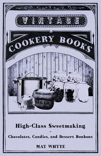 Produktbild: High-Class Sweetmaking - Chocolates, Candies, and Dessert Bonbons