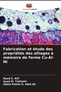 Produktbild: Fabrication et &eacute;tude des propri&eacute;t&eacute;s des alliages &agrave; m&eacute;moire de forme Cu-Al-Ni