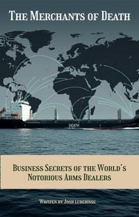 Produktbild: The Merchants of Death: Business Secrets of the World's Notorious Arms Dealers