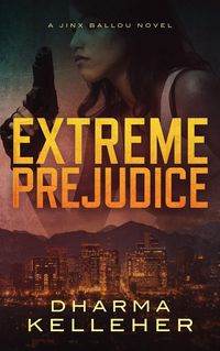 Produktbild: Extreme Prejudice: A Jinx Ballou Novel (Jinx Ballou Bounty Hunter, #2)