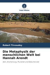 Produktbild: Die Metaphysik der menschlichen Welt bei Hannah Arendt