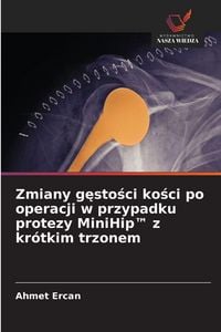 Produktbild: Zmiany g&iquest;sto&iquest;ci ko&iquest;ci po operacji w przypadku protezy MiniHip(TM) z kr&oacute;tkim trzonem