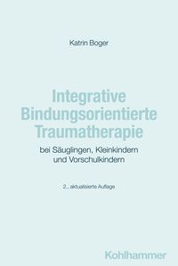 Produktbild: Integrative Bindungsorientierte Traumatherapie bei S&auml;uglingen, Kleinkindern und Vorschulkindern