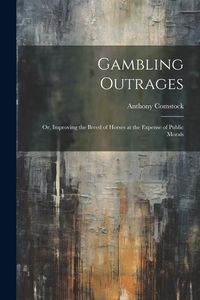 Produktbild: Gambling Outrages; or, Improving the Breed of Horses at the Expense of Public Morals