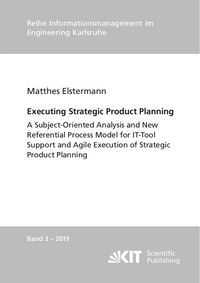 Produktbild: Executing Strategic Product Planning - A Subject-Oriented Analysis and New Referential Process Model for IT-Tool Support and Agile Execution of Strategic Product Planning