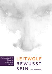 Produktbild: Leitwolf-Bewusst-Sein - Manipulationsfrei f&ouml;rdern, fordern und f&uuml;hren