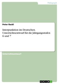 Produktbild: Interpunktion im Deutschen. Unterrichtsentwurf f&uuml;r die Jahrgangsstufen 6 und 7