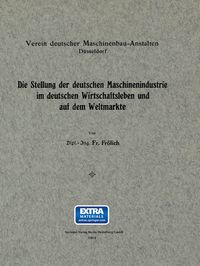 Produktbild: Die Stellung der deutschen Maschinenindustrie im deutschen Wirtschaftsleben und auf dem Weltmarkte