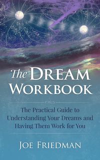 Produktbild: The Dream Workboook: The Practical Guide to Understanding Your Dreams and Having Them Work for You