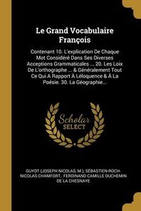 Produktbild: Le Grand Vocabulaire Fran&ccedil;ois: Contenant 10. L'explication De Chaque Mot Consid&eacute;r&eacute; Dans Ses Diverses Acceptions Grammaticales ... 20. Les Loix De L'o
