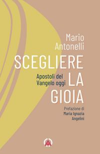 Produktbild: Scegliere la gioia. Apostoli del Vangelo oggi