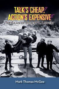 Produktbild: Talk's Cheap, Action's Expensive - The Films of Robert L. Lippert