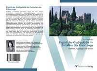 Produktbild: Fig&uuml;rliche Gie&szlig;gef&auml;&szlig;e im Zeitalter der Kreuzz&uuml;ge