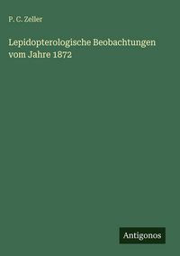 Produktbild: Lepidopterologische Beobachtungen vom Jahre 1872