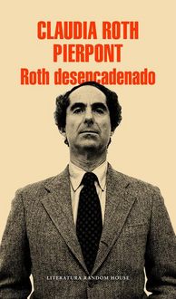 Produktbild: Roth desencadenado : un escritor y sus obras
