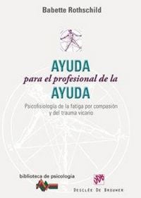 Produktbild: Ayuda para el profesional de la ayuda : psicofisiolog&iacute;a de la fatiga por compasi&oacute;n y del trauma vicario