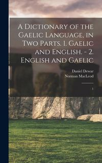 Produktbild: A Dictionary of the Gaelic Language, in two Parts. 1. Gaelic and English. - 2. English and Gaelic