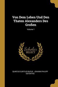 Produktbild: Von Dem Leben Und Den Thaten Alexanders Des Gro&szlig;en; Volume 1