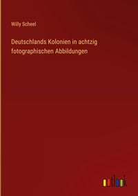 Produktbild: Deutschlands Kolonien in achtzig fotographischen Abbildungen