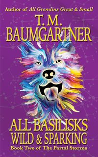 Produktbild: All Basilisks Wild & Sparking (The Portal Storms, #2)