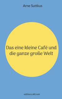 Produktbild: Das eine kleine Caf&eacute; und die ganz gro&szlig;e Welt