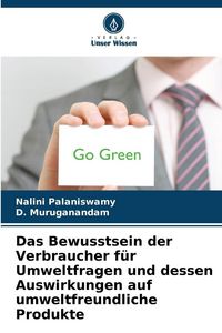 Produktbild: Das Bewusstsein der Verbraucher f&uuml;r Umweltfragen und dessen Auswirkungen auf umweltfreundliche Produkte