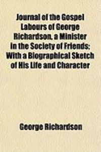 Produktbild: Journal of the Gospel Labours of George Richardson, a Minister in the Society of Friends; With a Biographical Sketch of His Life and Character