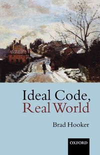 Produktbild: Ideal Code, Real World a Rule-Consequentialist Theory of Morality