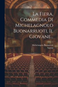 Produktbild: La Fiera, Commedia Di Michelagnolo Buonarruoti, Il Giovane...