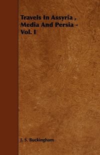 Produktbild: Travels In Assyria , Media And Persia - Vol. I