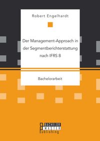 Bild vom Artikel Der Management-Approach in der Segmentberichterstattung nach IFRS 8 vom Autor Robert Engelhardt