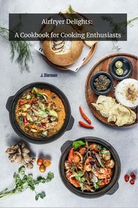 Produktbild: Airfryer Delights: A Cookbook for cooking Enthusiats