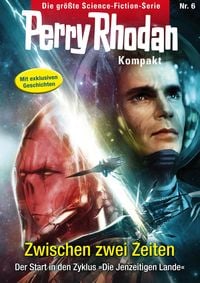 Produktbild: Perry Rhodan Kompakt 6: Zwischen zwei Zeiten