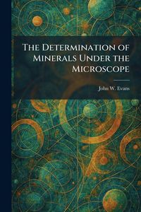 Produktbild: The Determination of Minerals Under the Microscope