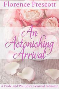 Produktbild: An Astonishing Arrival: A Pride and Prejudice Sensual Intimate (Rescuing Darcy, #1)