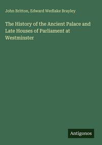 Produktbild: The History of the Ancient Palace and Late Houses of Parliament at Westminster
