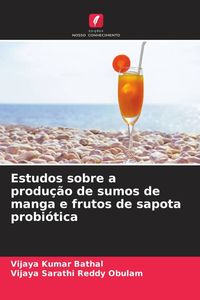 Produktbild: Estudos sobre a produ&ccedil;&atilde;o de sumos de manga e frutos de sapota probi&oacute;tica