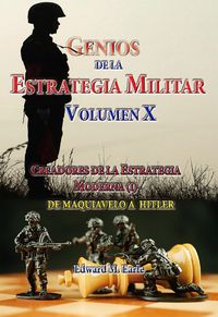 Produktbild: Genios de la Estrategia Militar Volumen X Creadores de la Estategia Moderna (I) De Maquivaelo a Hitler (Estrategia y Liderazgo, #6)