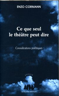Produktbild: Ce que seul le th&eacute;&acirc;tre peut dire : consid&eacute;rations po&eacute;litiques