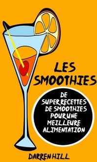 Produktbild: Les Smoothies : De Super Recettes De Smoothies Pour Une Meilleure Alimentation