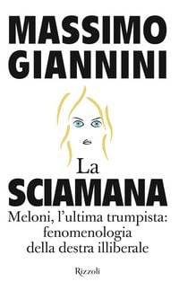 Produktbild: La Sciamana. Meloni, l'ultima trumpista: fenomenologia della destra illiberale