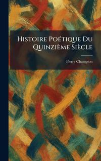 Produktbild: Histoire Po&Atilde;(c)tique Du Quinzi&egrave;me Si&egrave;cle