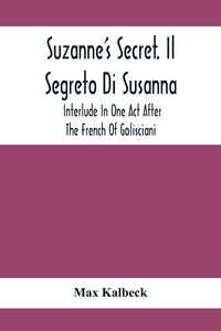 Produktbild: Suzanne'S Secret. Il Segreto Di Susanna; Interlude In One Act After The French Of Golisciani