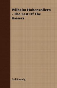 Produktbild: Wilhelm Hohenzollern - The Last Of The Kaisers