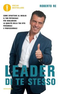 Produktbild: Leader di te stesso. Come sfruttare al meglio il tuo potenziale per migliorare la qualit&agrave; della tua vita personale e professionale