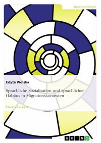 Produktbild: Sprachliche Sozialisation und sprachlicher Habitus in Migrationskontexten