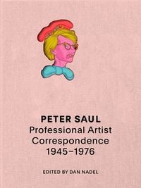 Produktbild: Peter Saul: Professional Artist Correspondence, 1945-1976