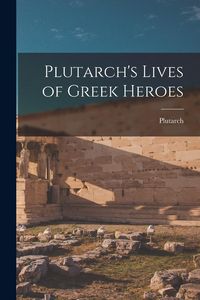 Produktbild: Plutarch's Lives of Greek Heroes