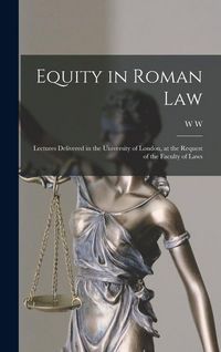 Produktbild: Equity in Roman law; Lectures Delivered in the University of London, at the Request of the Faculty of Laws
